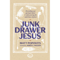 Junk Drawer Jesus: Discarding Your Spiritual Clutter and Rediscovering the Supremacy of Grace - Hardcover