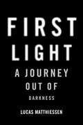 First Light: A Journey Out of Darkness - Hardcover