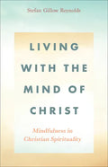 Living with the Mind of Christ: Mindfulness in Christian Spirituality - Paperback