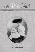 A Rare Find: Ethel Ayres Bullymore: Legend of an Epic Canadian Midwife - Paperback