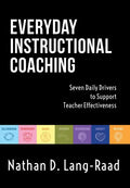 Everyday Instructional Coaching: Seven Daily Drivers to Support Teacher Effectiveness (Instructional Leadership and Coaching Strategies for Teacher Su - Paperback