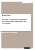 The right to individual reparations for systematic crimes. Legal basis, scope, enforcement - Paperback