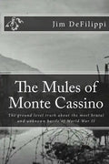 The Mules of Monte Cassino: The Ground Level Truth About the Most Brutal and Unknown Battle of World War II - Paperback