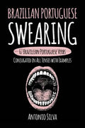 Brazilian Portuguese Swearing: 67 Brazilian Portuguese Verbs Conjugated in All Tenses with Examples - Paperback