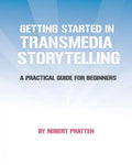 Getting Started in Transmedia Storytelling: A Practical Guide for Beginners - Paperback
