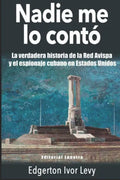 Nadie me lo Contó: La Verdadera Historia de la Red Avispa y el Espionaje Cubano en Estados Unidos - Paperback