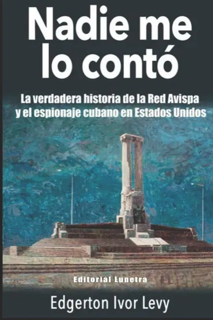 Nadie me lo Contó: La Verdadera Historia de la Red Avispa y el Espionaje Cubano en Estados Unidos - Paperback