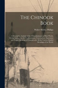 The Chinook Book [microform]: a Descriptive Analysis of the Chinook Jargon in Plain Words, Giving Instructions for Pronunciation, Construction, Expr - Paperback