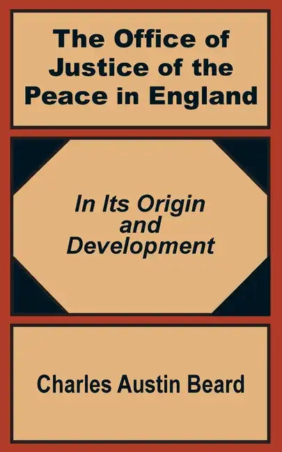 The Office Of Justice of the Peace in England: In Its Origin and Development - Paperback