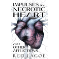 Impulses of a Necrotic Heart: and Other Afflictions - Paperback