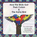 How the Birds Got Their Colors & the Kaha Bird: Two Bird Tales - Paperback