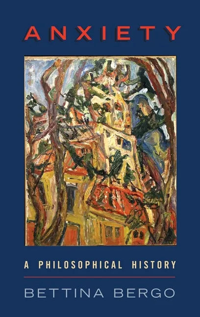 Anxiety: A Philosophical History - Hardcover