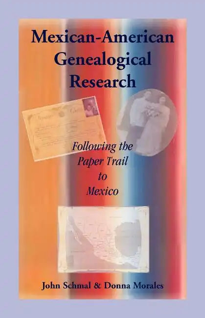 Mexican-American Genealogical Research: Following the Paper Trail to Mexico - Paperback