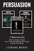 Persuasion: 3 Manuscripts - How To Analyze People, How To Secretly Manipulate People, Human Psychology - Paperback
