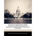 Defense Acquisitions: Dod's Practices and Processes for Multiyear Procurement Should Be Improved - Paperback