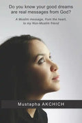 Do you know your good dreams are real messages from God?: A Muslim message, from the heart, to my Non-Muslim friend - Paperback