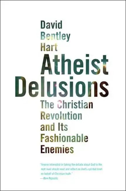 Atheist Delusions: The Christian Revolution and Its Fashionable Enemies - Paperback