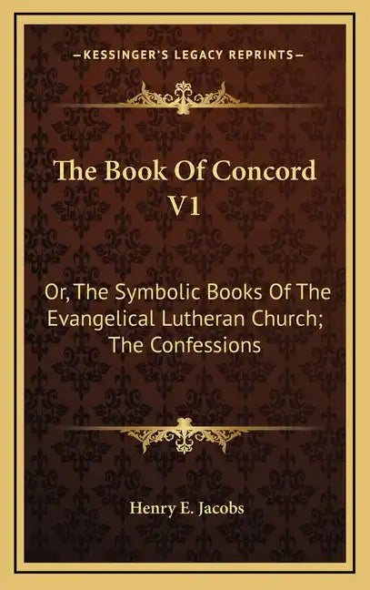 The Book of Concord V1: Or, the Symbolic Books of the Evangelical Lutheran Church; The Confessions - Hardcover