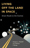 Living Off the Land in Space: Green Roads to the Cosmos - Hardcover