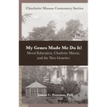 My Genes Made Me Do It!: Moral Education, Charlotte Mason, and the New Genetics - Paperback