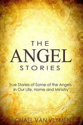 The Angel Stories: True Stories of Some of the Angels in our Life, Home and Ministry - Paperback