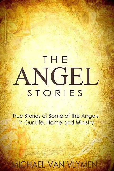 The Angel Stories: True Stories of Some of the Angels in our Life, Home and Ministry - Paperback