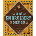 The Art of Embroidery Design: A Workshop for Developing Your Own Original Stitching - Hardcover