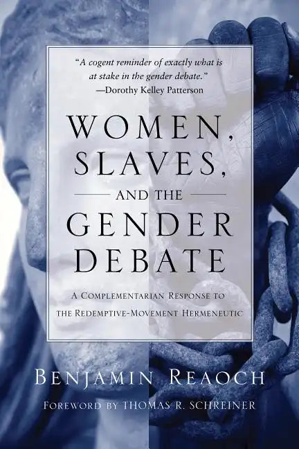 Women, Slaves, and the Gender Debate: A Complementarian Response to the Redemptive-Movement Hermeneutic - Paperback