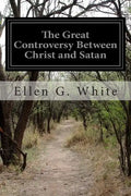 The Great Controversy Between Christ and Satan: The Conflict of the Ages in the Christian Dispensation - Paperback