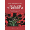 The Cultures of Entanglement: On Nonhuman Life Forms in Contemporary Art - Paperback