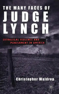 The Many Faces of Judge Lynch: Extralegal Violence and Punishment in America - Hardcover