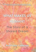 What Makes Us Human?: The Story of a Shared Dream - Hardcover