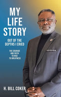 My Life Story: Out of the Depths I Cried: The Courage and Faith to Rise to Greatness - Hardcover
