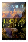 The Mountains of California (With Original Drawings & Photographs): Adventure Memoirs and Wilderness Study - Paperback