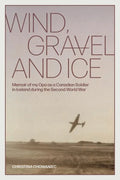 Wind, Gravel and Ice: Memoir of my Opa as a Canadian Soldier in Iceland during the Second World War - Paperback