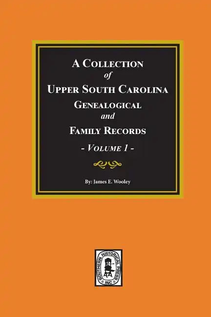 A Collection of Upper South Carolina Genealogical and Family Records, Volume #1. - Paperback
