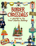 Border Crossings: A Journey on the Trans-Siberian Railway - Hardcover
