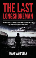 The Last Longshoreman: A Chilling Tale of Crime and Corruption on the Boston Waterfront - Paperback