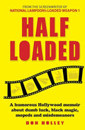 Half Loaded: A humorous Hollywood memoir about dumb luck, black magic, mopeds and misdemeanors - Paperback
