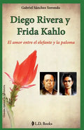 Diego Rivera y Frida Kahlo: El amor entre el elefante y la paloma - Paperback