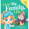 I Love My Family, I Do: A Fun Sing-Along Song and Children's Picture Book for Toddlers, Preschool, and Kids Ages 3-7 - Hardcover