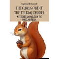 The Curious Case of the Talking Squirrel: Mysteries Unraveled in the Woodland Realm - Paperback