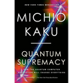 Quantum Supremacy: How the Quantum Computer Revolution Will Change Everything - Paperback