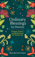 Ordinary Blessings for Parents: Prayers, Poems, and Meditations for Family Life - Hardcover