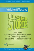 Writing Effective User Stories: As a User, I Can Express a Business Need in User Story Format To Get the IT Solution I Need - Paperback