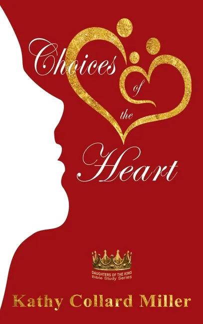 Choices of the Heart: Daughters of the King Bible Study Series - Hardcover