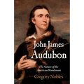 John James Audubon: The Nature of the American Woodsman - Hardcover