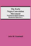 The Early Negro Convention Movement; The American Negro Academy, Occasional Papers No. 9 - Paperback