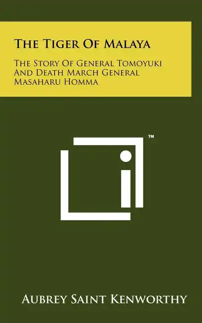 The Tiger Of Malaya: The Story Of General Tomoyuki And Death March General Masaharu Homma - Hardcover