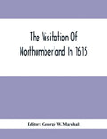 The Visitation Of Northumberland In 1615 - Paperback